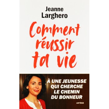 Comment réussir ta vie / Jeanne Larghero