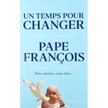 Un temps pour changer / Pape François